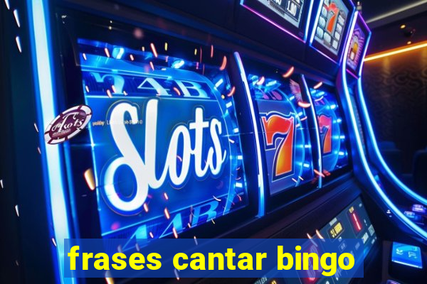 frases cantar bingo